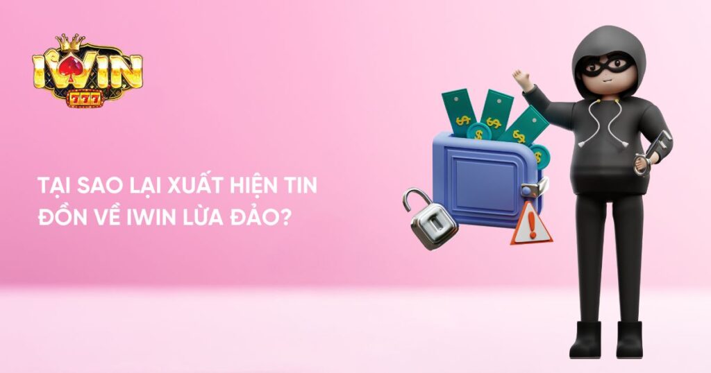 Tại sao lại xuất hiện tin đồn về Iwin lừa đảo?