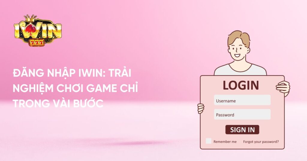 Đăng Nhập Iwin: Trải Nghiệm Chơi Game Chỉ Trong Vài Bước