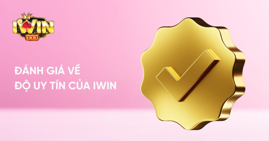 Đánh giá về độ uy tín của Iwin