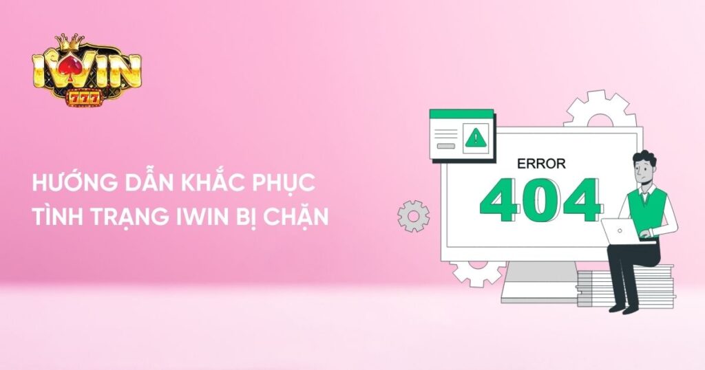 Hướng dẫn khắc phục tình trạng Iwin bị chặn