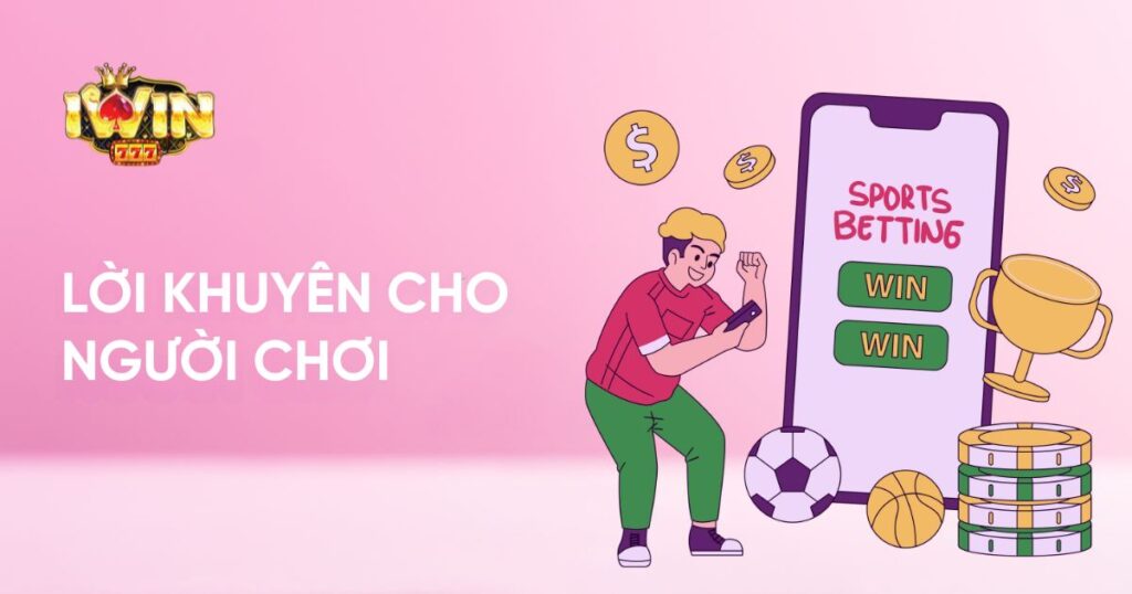 Lời khuyên cho người muốn kiếm tiền Iwin