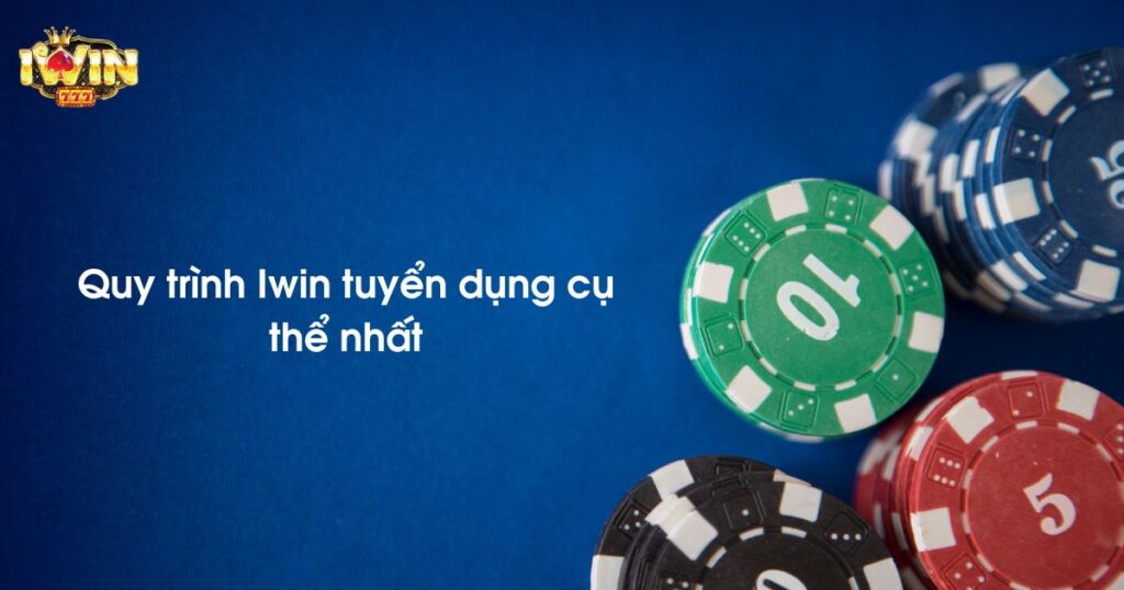 Quy trình Iwin tuyển dụng 