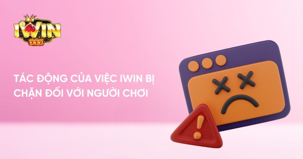 Tác động của việc iWin bị chặn đối với người chơi