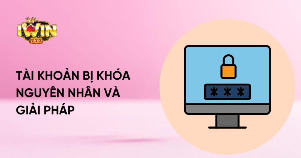 Tài khoản bị khóa - Nguyên nhân và giải pháp