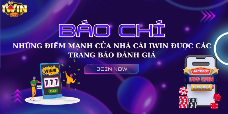 Báo chí và những điểm mạnh của nhà cái Iwin được các trang báo đánh giá