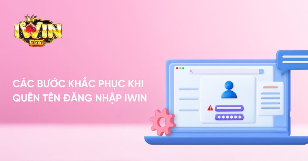 Hướng dẫn khắc phục khi quên tên đăng nhập Iwin