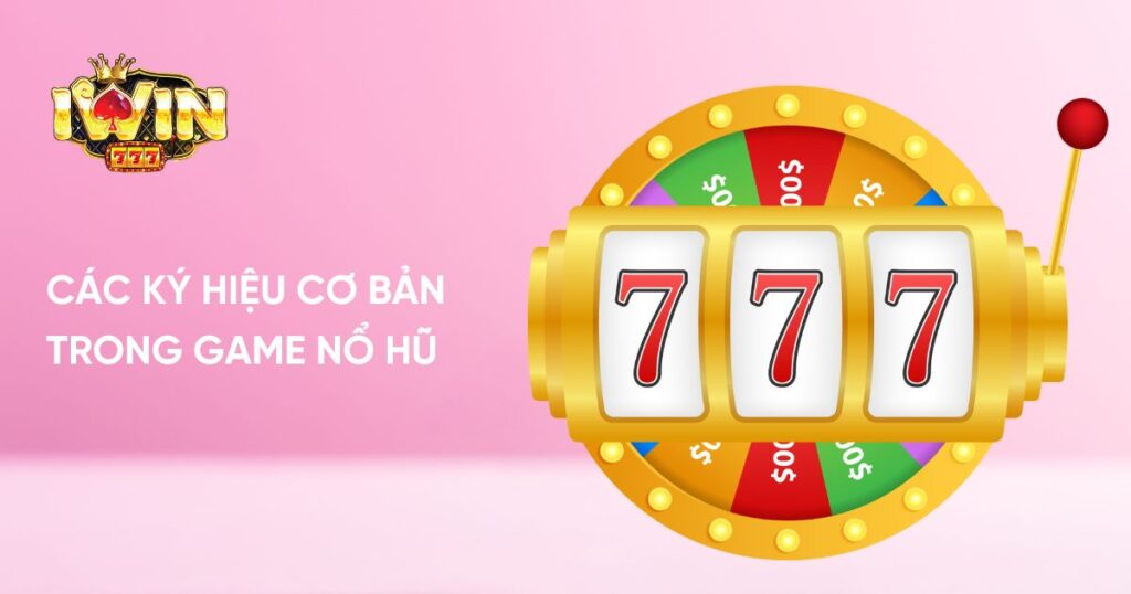 Tổng hợp các ký hiệu cơ bản trong game nổ hũ