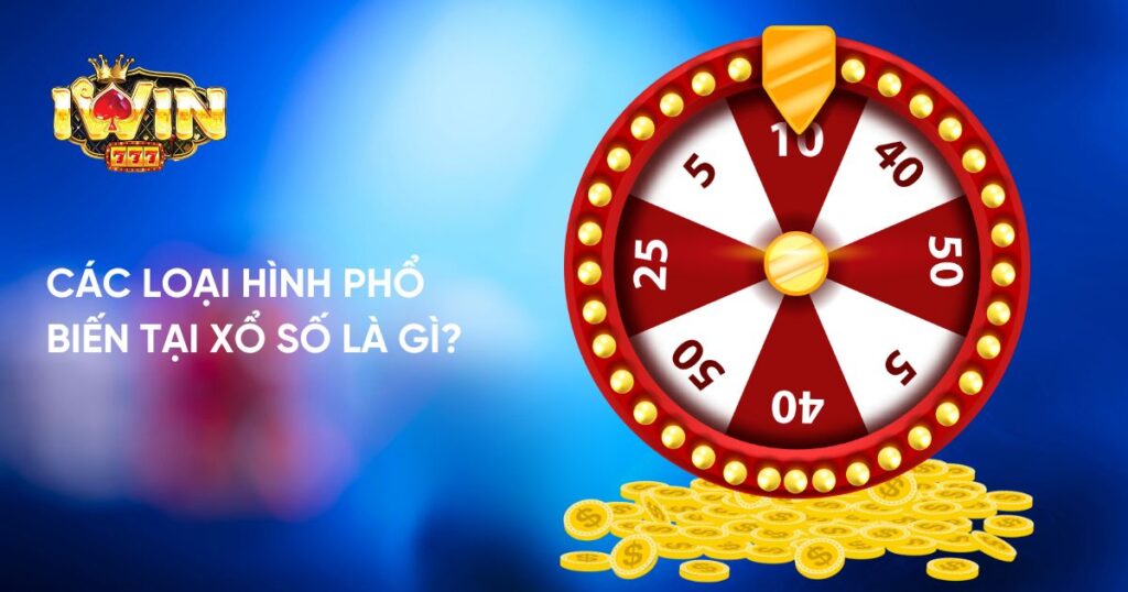 Tổng hợp các loại hình phổ biến tại Xổ Số là gì?