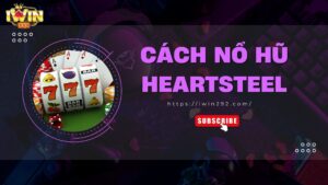 cách nổ hũ Heartsteel