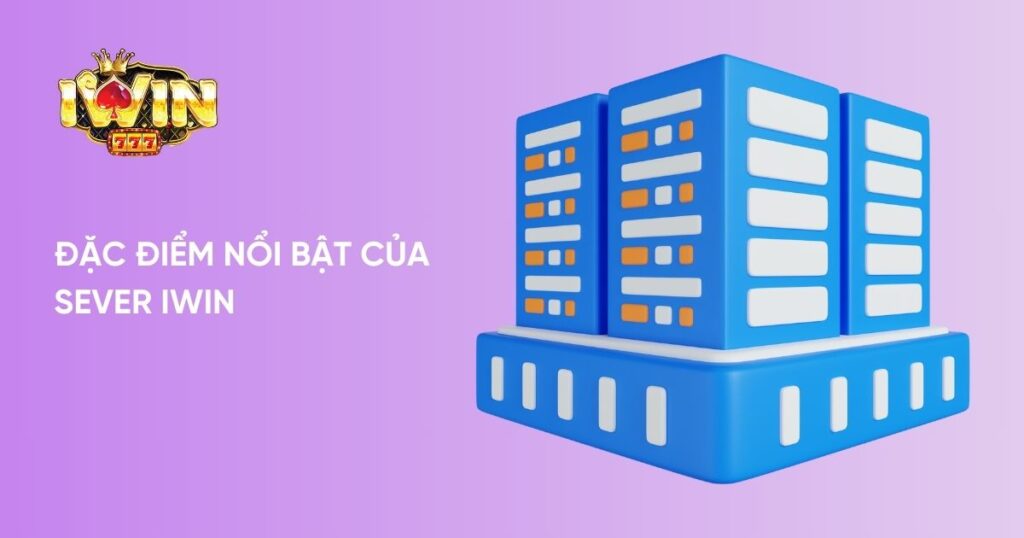 Đặc điểm nổi bật của Sever Iwin