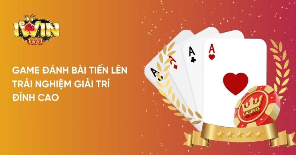 Game đánh bài Tiến lên