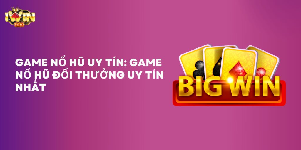 Game nổ hũ uy tín