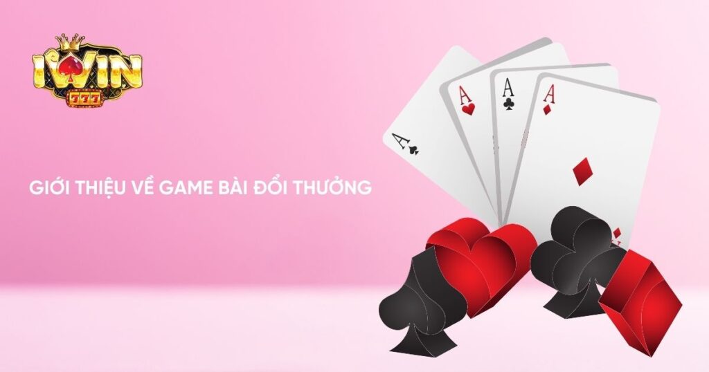 Giới thiệu ngắn gọn về Game Bài Đổi Thưởng