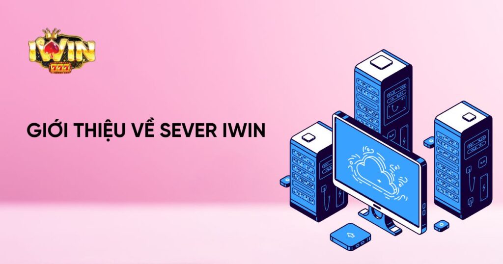 Giới thiệu về Sever Iwin