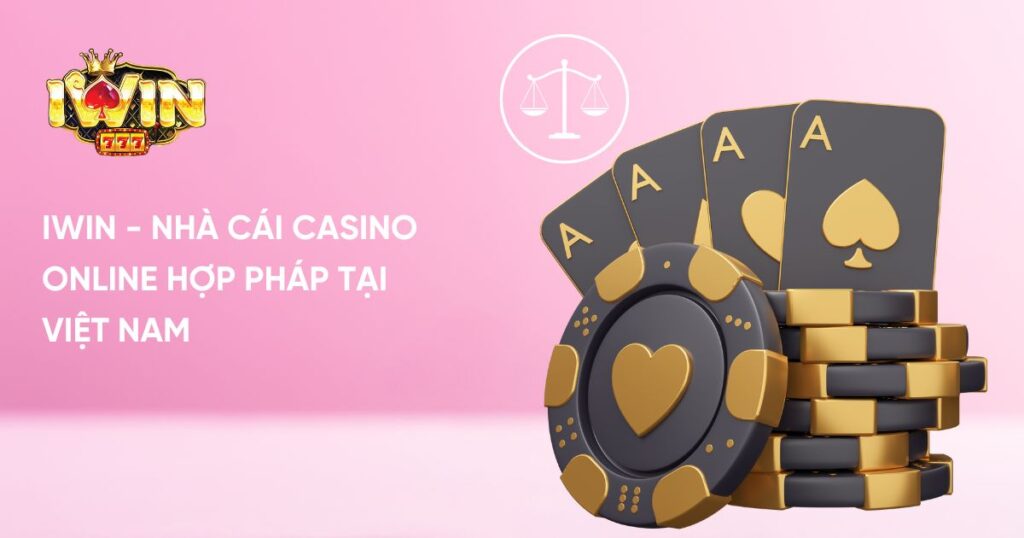 Iwin - Nhà cái Casino Online hợp pháp tại Việt Nam 