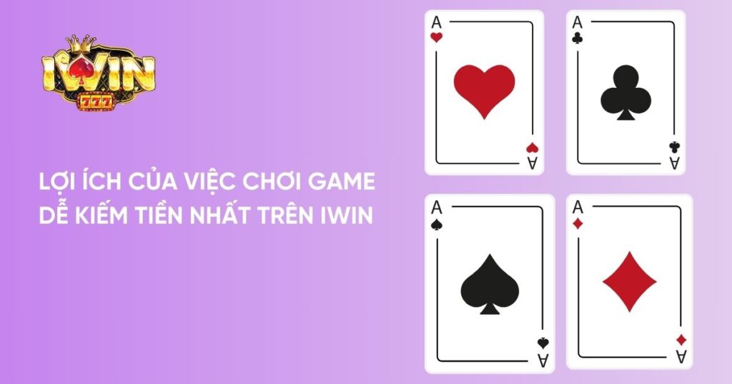 Lợi ích của việc chơi game dễ kiếm tiền nhất trên Iwin