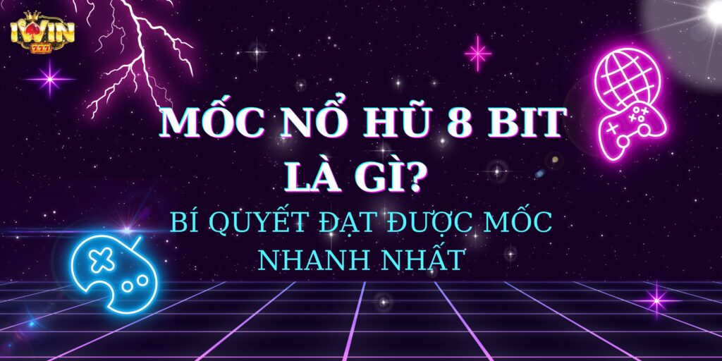 Mốc nổ hũ 8 bit