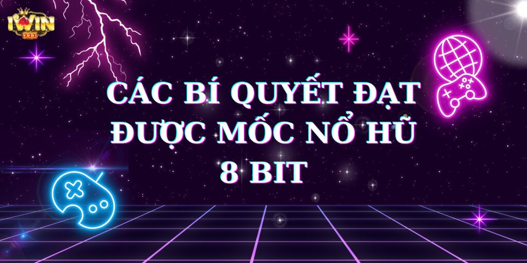 Mốc nổ hũ 8 bit