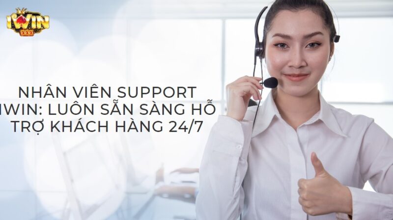 Nhân viên support Iwin luôn sẵn sàng hỗ trợ khách hàng