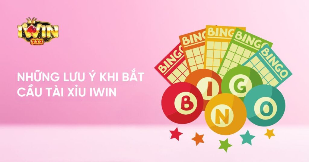 Những lưu ý khi bắt cầu tài xỉu Iwin