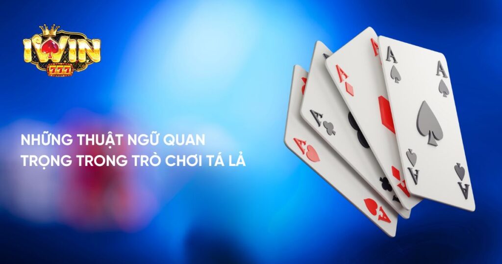 Những thuật ngữ quan trọng trong trò chơi Tá Lả