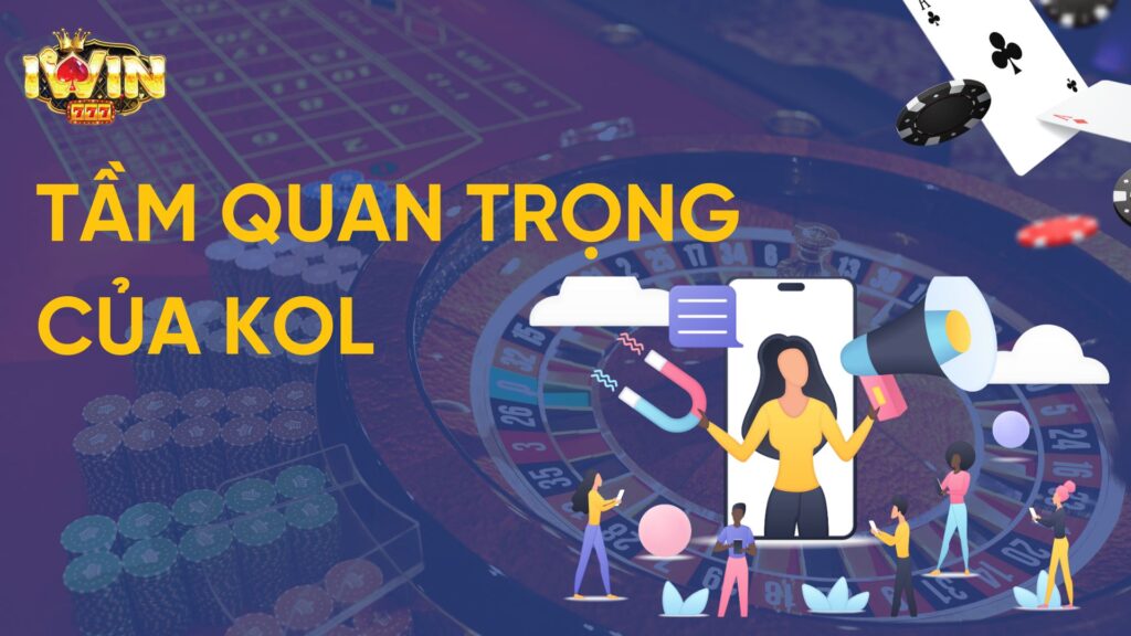 Tầm Quan Trọng của KOL Trong Thương Hiệu iWin