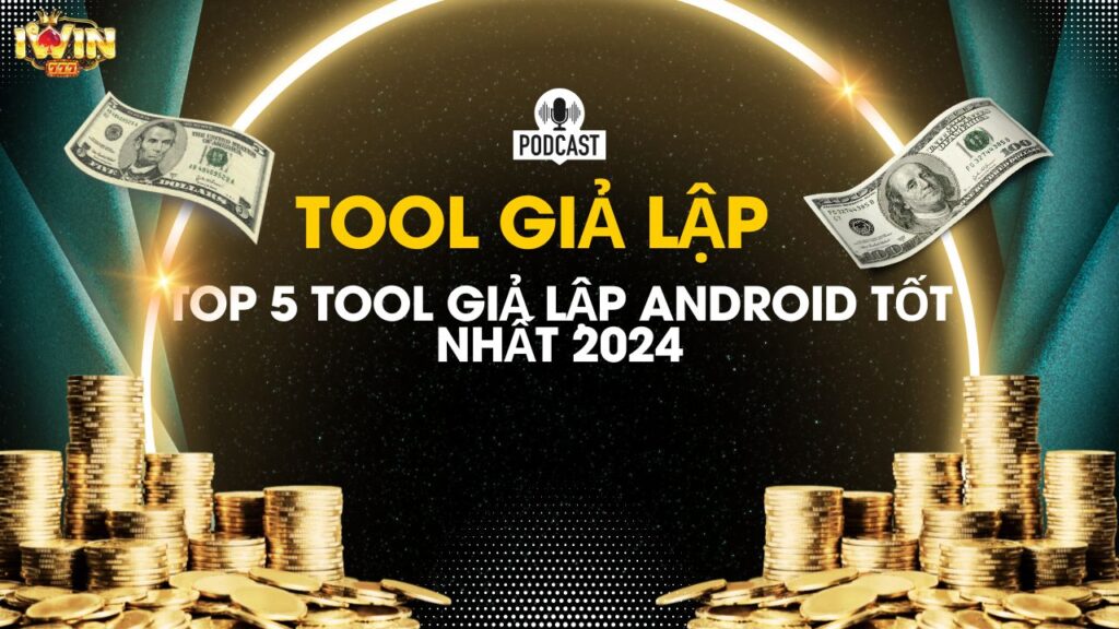 Tool giả lập và top 5 tool giả lập android tốt nhất