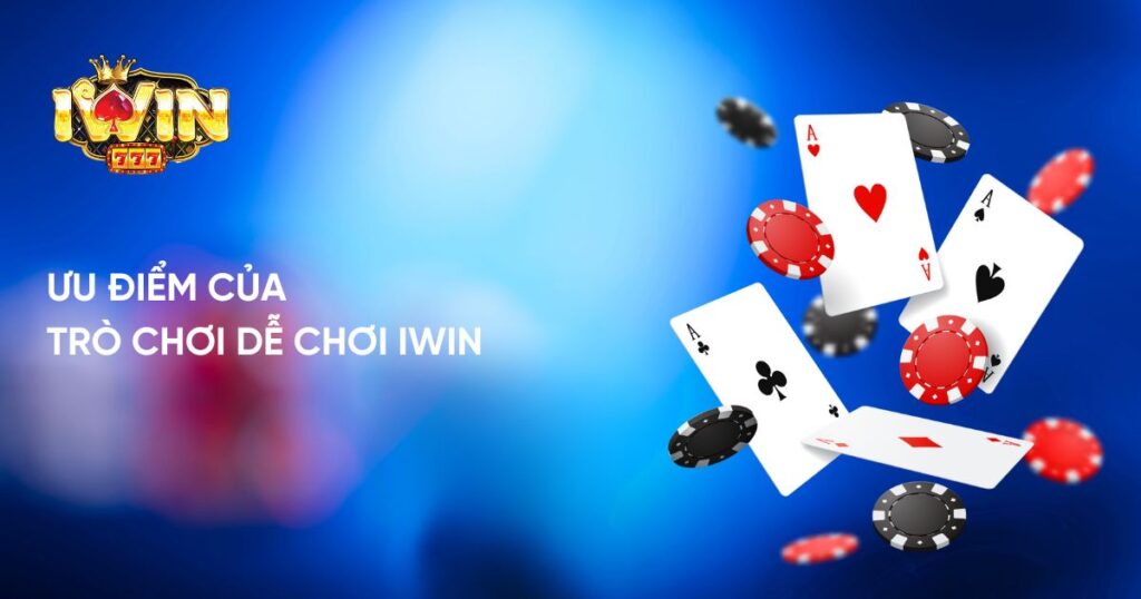 Ưu điểm của trò chơi dễ chơi Iwin