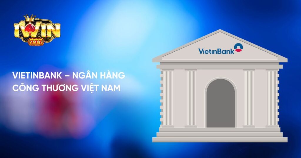 Vietinbank là ngân hàng liên kết Iwin