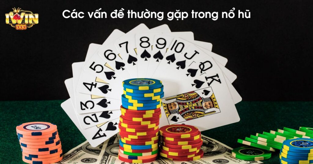 Các vấn đề thường gặp trong nổ hũ không thể bỏ qua